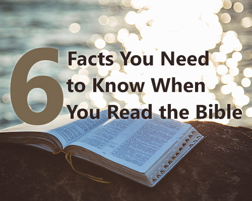 6 Facts You Need to Know When You Read the Bible