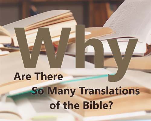 Why are there so many translations of the Bible?